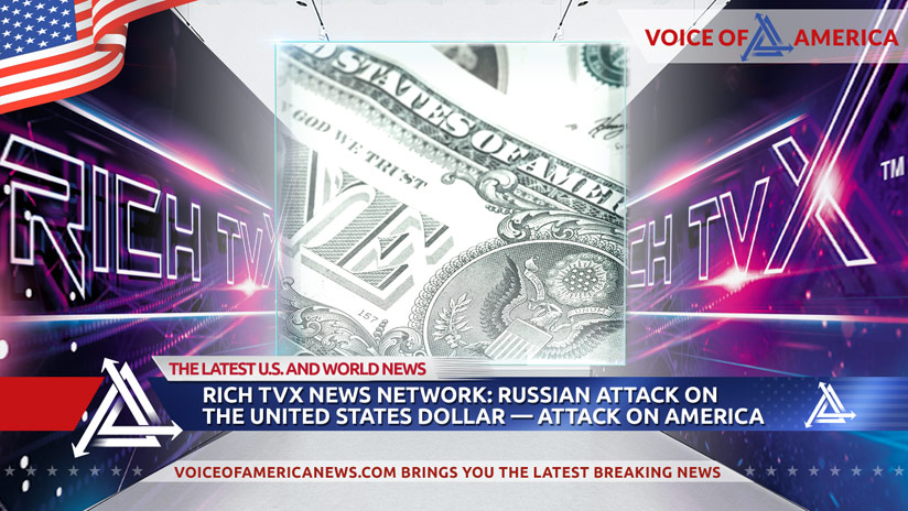 Rich TVX News Network: Russian Attack On The United States Dollar — Attack on America